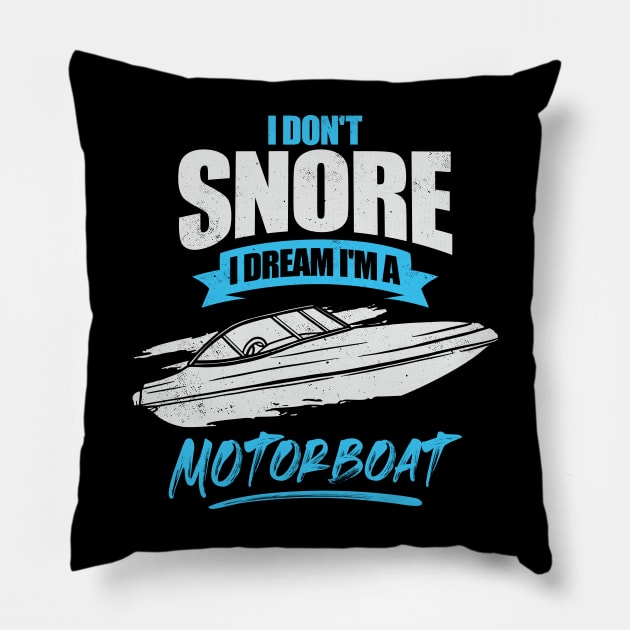I Don't Snore I Dream I'm A Motorboat Pillow by Dolde08