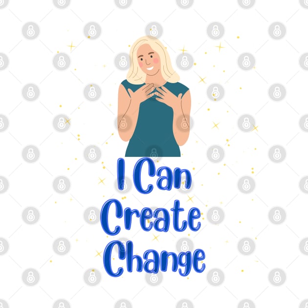 I can create change - Inspirational Quotes by Happier-Futures