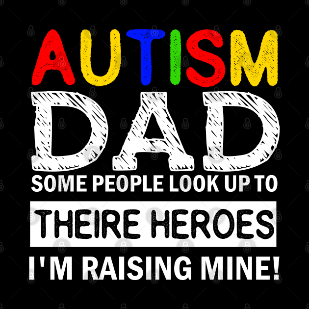 Autism Dad Some People Look up to Theire Heroes i'm raising mine by AngelGurro