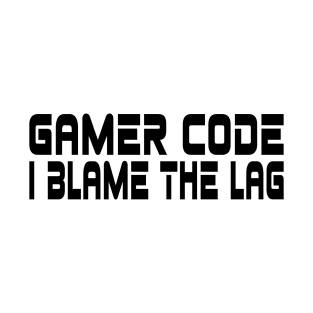 Gamer code, I blame the lag T-Shirt