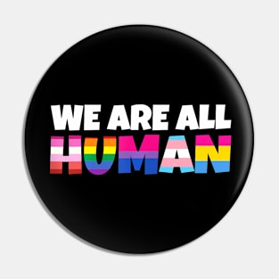 We Are All Human Proud Lgbt Rainbow Flag Inspirational Pin