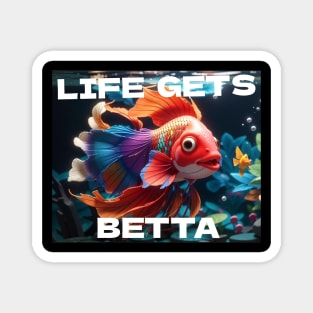 Life gets betta Magnet