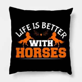 Life Is Better With Horses Pillow