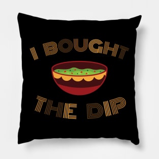 I Bought The Dip Pillow