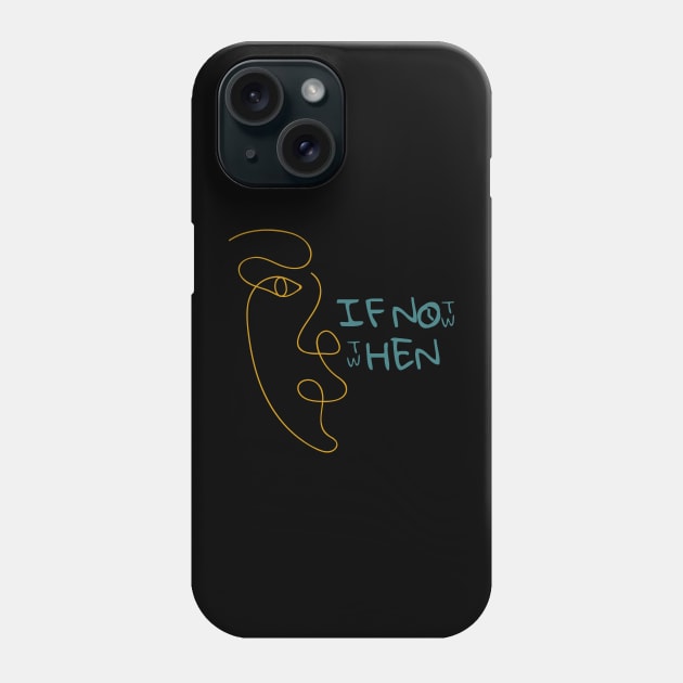 If Not Now, Then When? Phone Case by QUOT-s