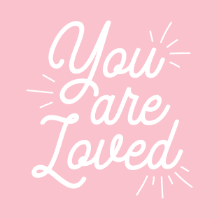 You Are Loved | Positive Thinking T-Shirt