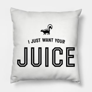 I just want your juice Pillow