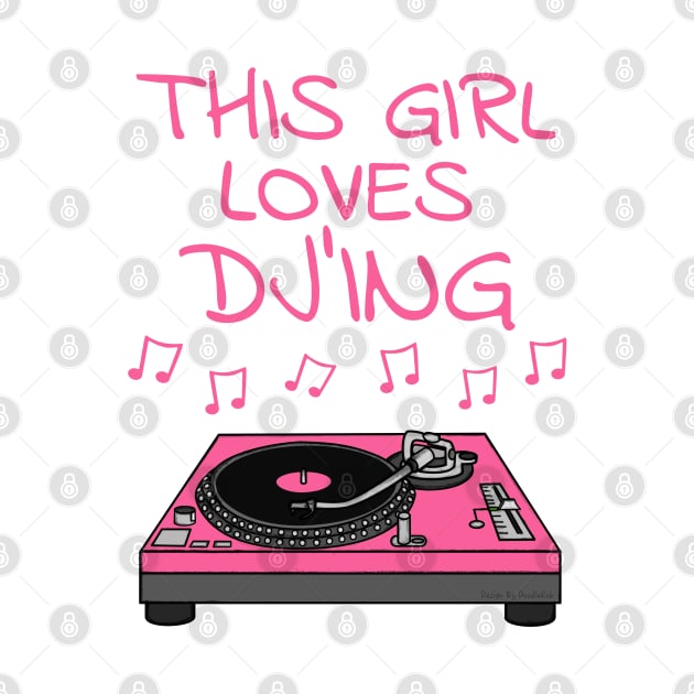 This Girl Loves DJ'ing, Female DJ, Music Producer by doodlerob