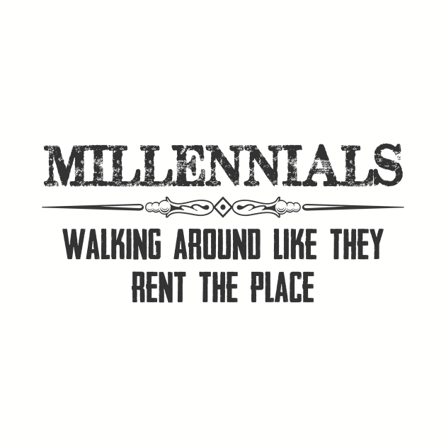 Millennials Gifts - Walking Around Like They Rent the Place Funny Gift Ideas for Baby Boomers & Generation X Y Z by merkraht