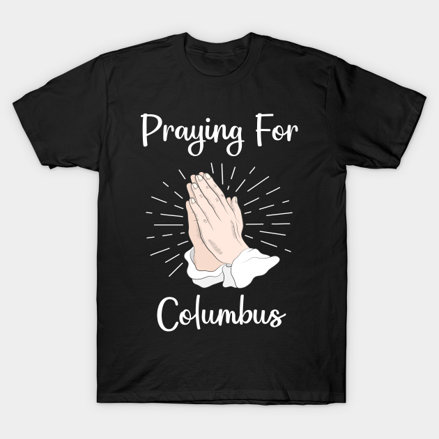 Discover Praying For Columbus - Columbus - T-Shirt