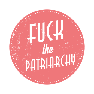 F*ck The Patriarchy T-Shirt
