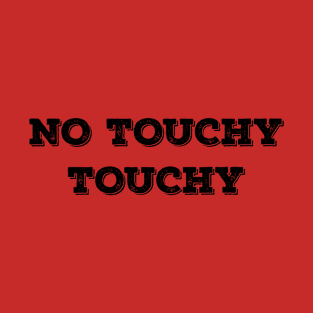 no touchy touchy T-Shirt