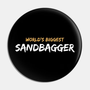 World'S Biggest Sandbagger Graphic Pin
