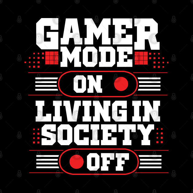 Gamer Mode On Living In Society Off by monolusi