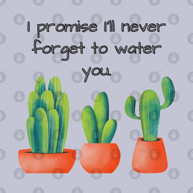 I promise I'll never forget to water you by Eveline D’souza