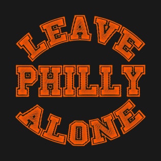 Leave Philly Alone (orange) T-Shirt