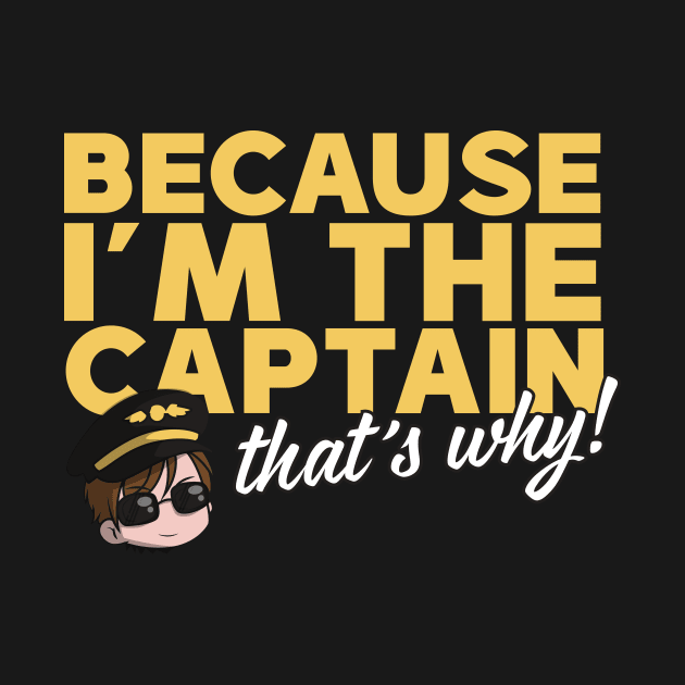 Because I'm The Captain That's Why by thingsandthings