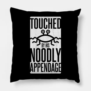 TOUCHED BY HIS NOODLY APPENDAGE Pillow