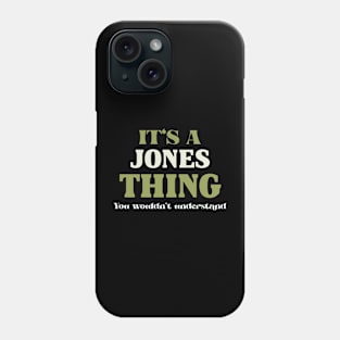 It's a Jones Thing You Wouldn't Understand Phone Case