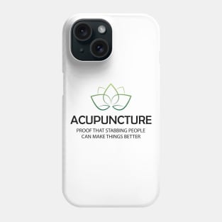 Acupuncture Proof that stabbing people can make things better Phone Case