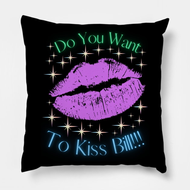 Do You Want To Kiss Bill Pillow by MiracleROLart