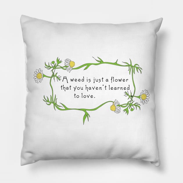 A Weed Is Just A Flower Pillow by Shepherd