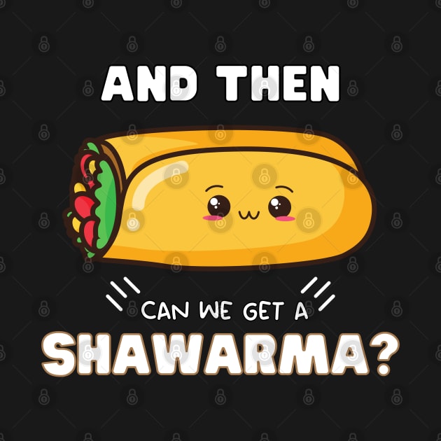 and then can we get a Shawarma? by ProLakeDesigns