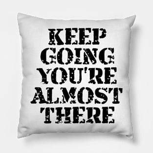 Keep Going You're Almost There Pillow