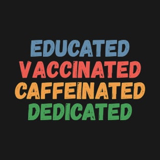 Educated Vaccinated Caffeinated Dedicated Funny Nurse Gifts T-Shirt