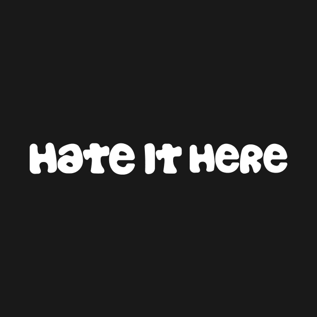 Hate It Here White Logo by Hate It Here Clothing