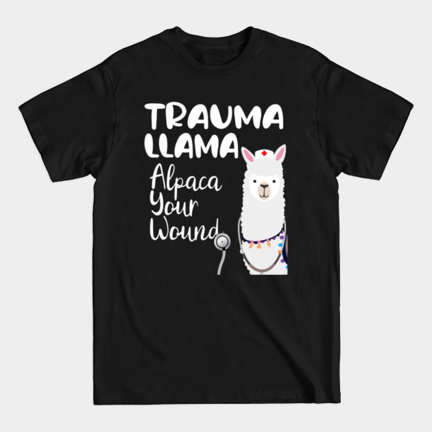 Disover Funny Trauma llama alpaca your wound Nurse Veteran - Trauma Llama Alpaca Your - T-Shirt