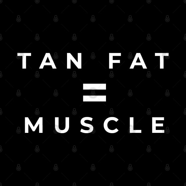 Tan Fat = Muscle by BodinStreet