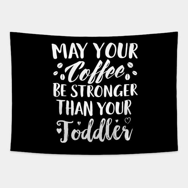 May Your Coffee Be Stronger Thay Your Toddler Tapestry by Eugenex