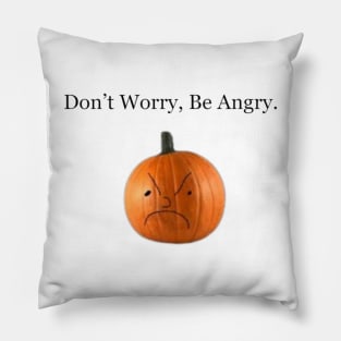 Don't Worry, Be Angry Pumpkin Pillow