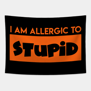 I am Allergic to Stupid - Funny Pun Attitude Shirt Tapestry