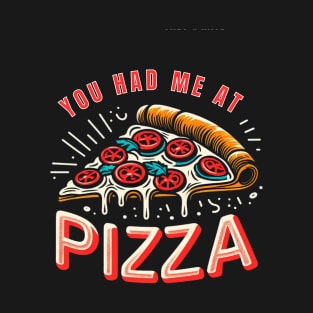 You had me at pizza T-Shirt