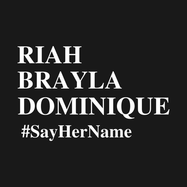 Riah Brayla Dominique #SayHerName , BLM T-Shirt , Black Lives Matter , Systemic Equality by SailorDesign