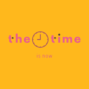 the time is now T-Shirt