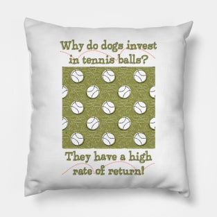 Dogs invest in tennis balls Pillow