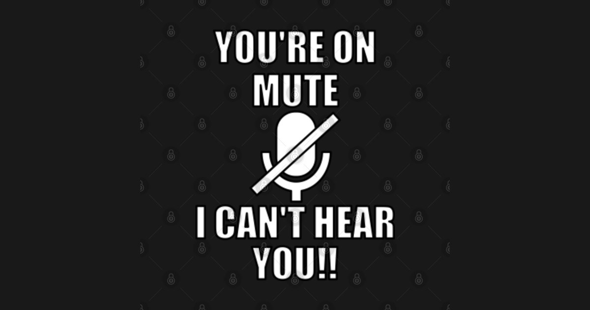 Youre On Mute I Cant Hear You Youre On Mute Phone Case Teepublic 