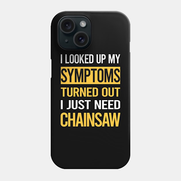 Funny My Symptoms Chainsaw Arborist Lumberjack Woodworking Woodworker Carpenter Phone Case by relativeshrimp