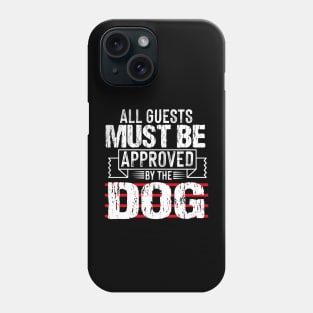 all guests must be approved by the dog Phone Case