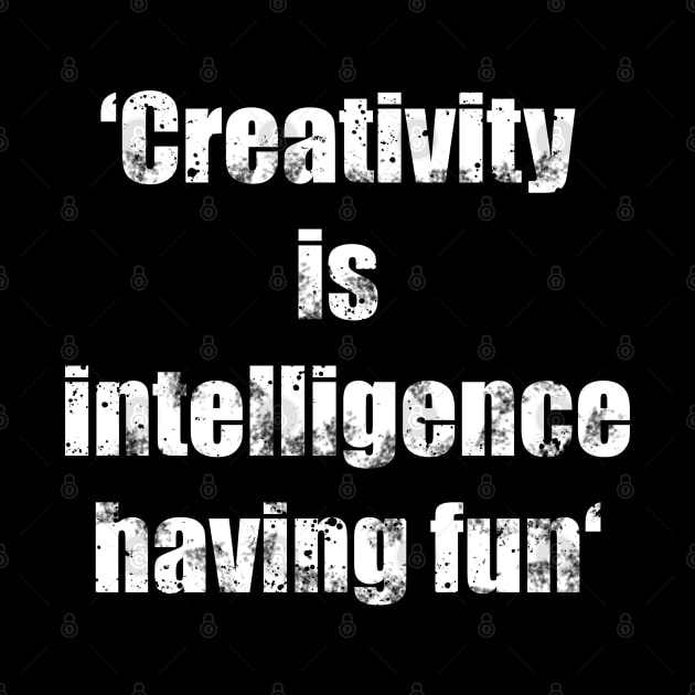 Creativity is intelligence having fun quote - vintage white typography by Whisky1111