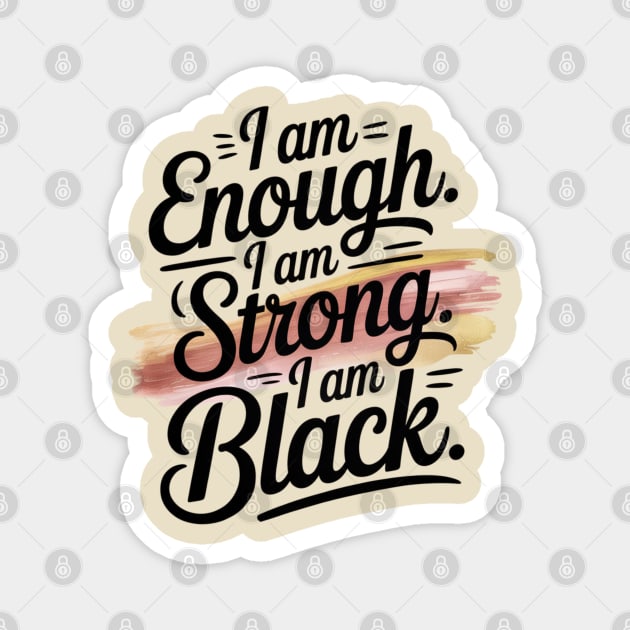 I am Enough. I am Strong. I am Black. Magnet by UrbanLifeApparel