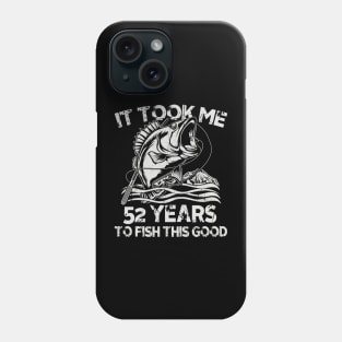 It Took Me 52 Years To Fish 52th Birthday Gift Phone Case