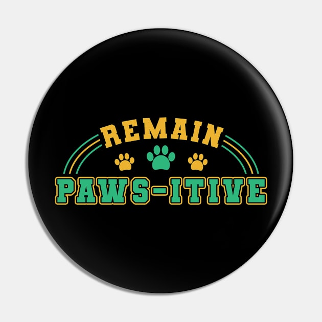 Paws-Itive Remain Paws- itive Mom Dad Pin by Caskara