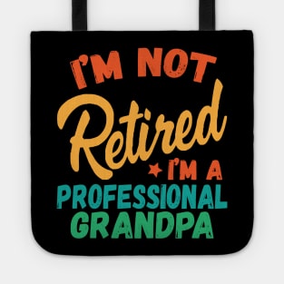 I'm Not Retired I'm A Professional Grandpa Tote