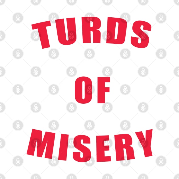 Turds of Misery by BadAsh Designs