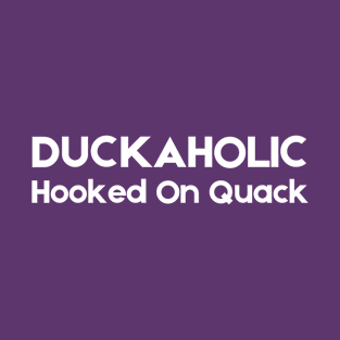 Duckaholic Hooked On Quack T-Shirt