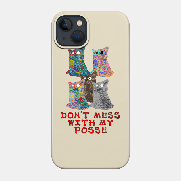 Don't Mess With My Posse - Cat Lover Gifts - Phone Case